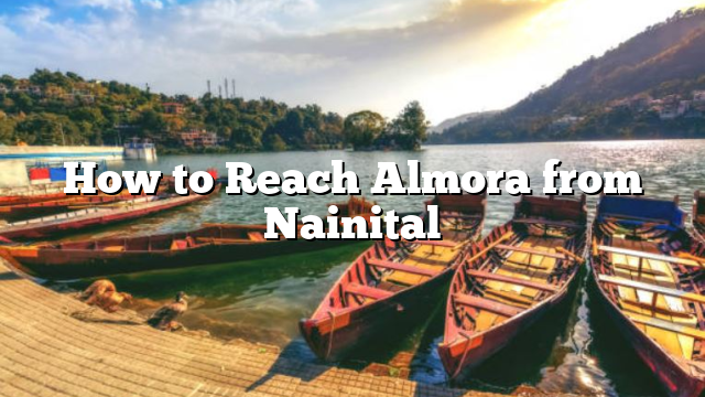 How to Reach Almora from Nainital