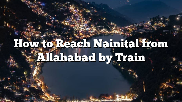 How to Reach Nainital from Allahabad by Train