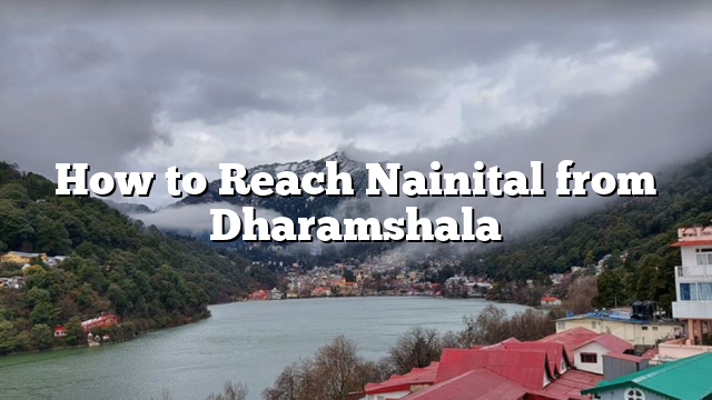 How to Reach Nainital from Dharamshala