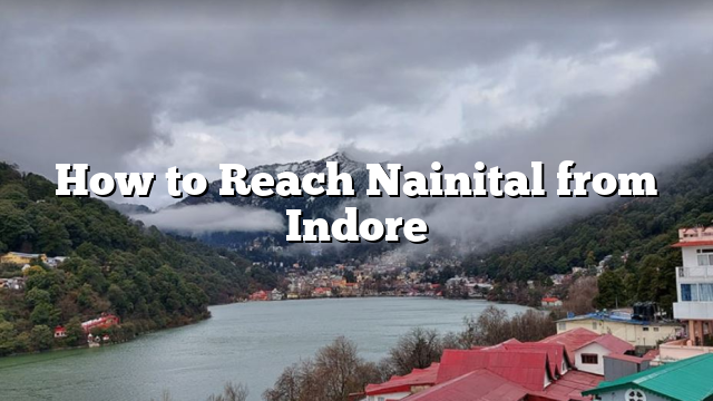 How to Reach Nainital from Indore