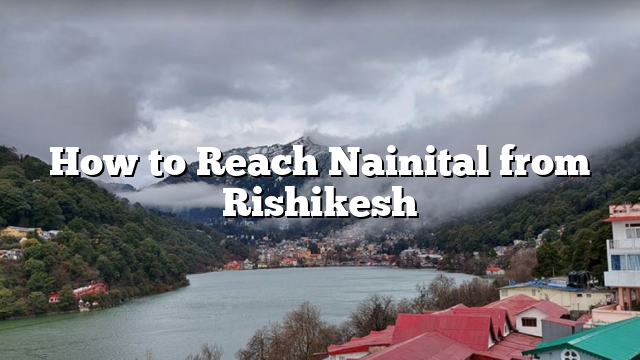 How to Reach Nainital from Rishikesh