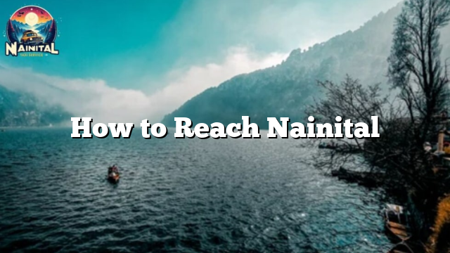 How to Reach Nainital